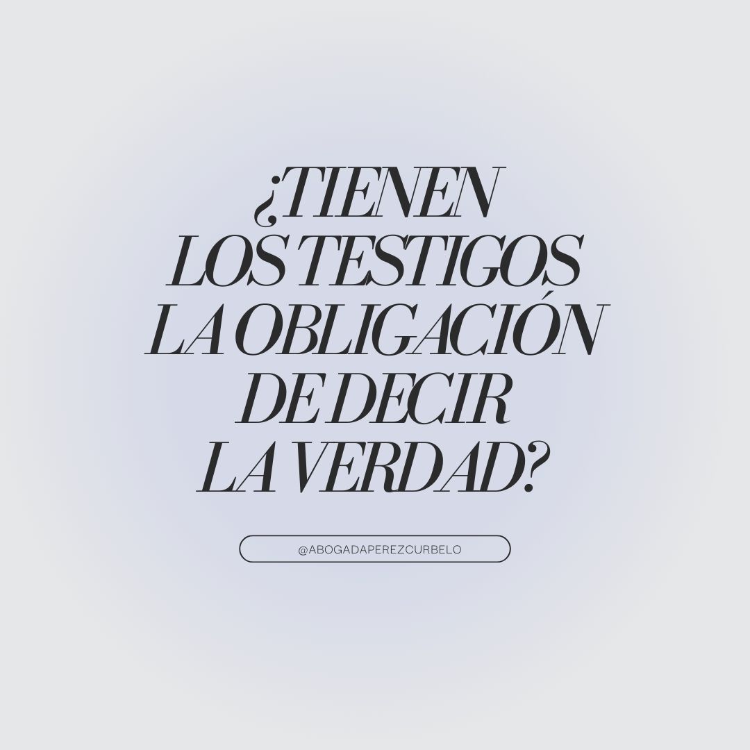 ¿Tienen los testigos la obligación de decir la verdad?