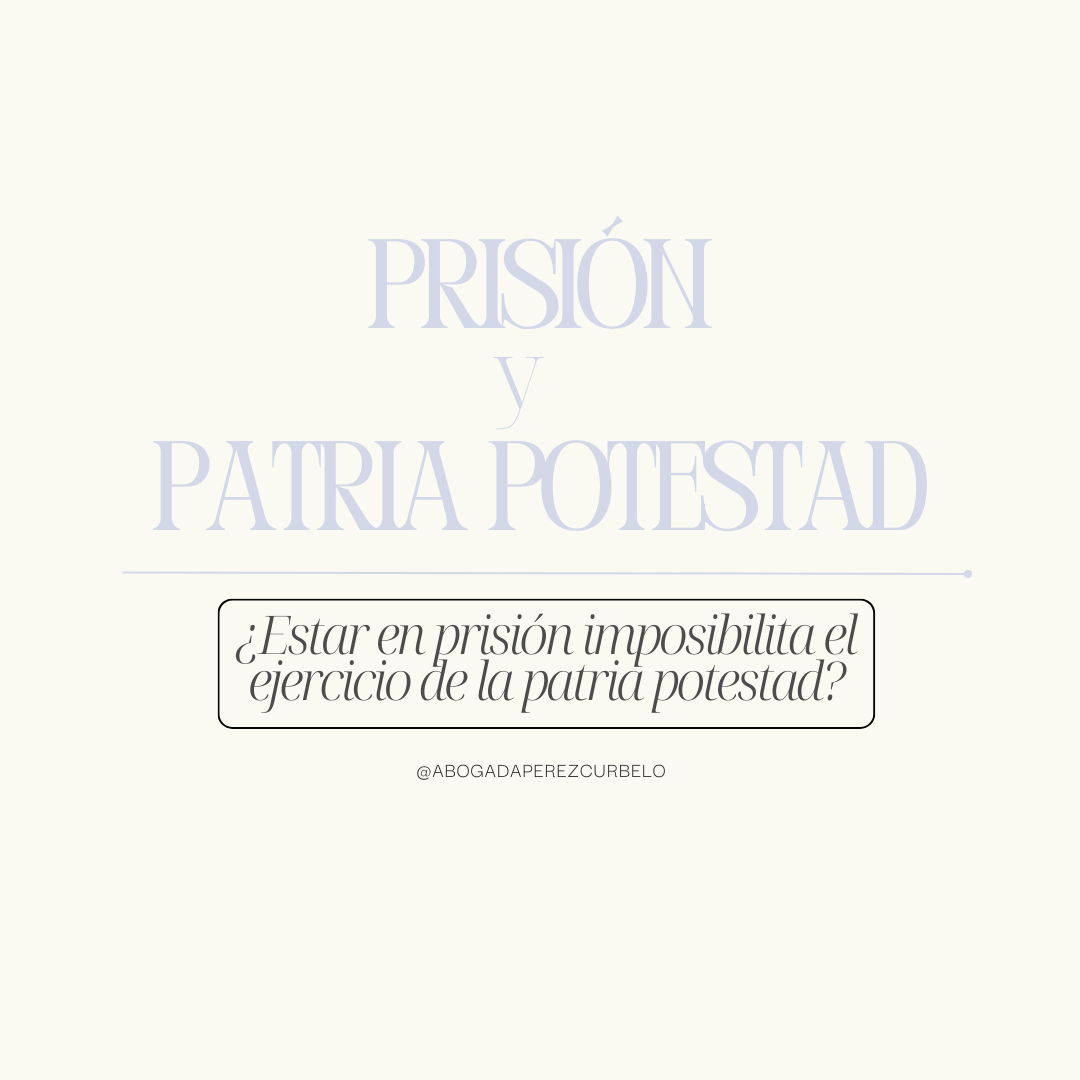 Prisión y patria potestad: ¿estar en prisión imposibilita el ejercicio de la patria potestad?