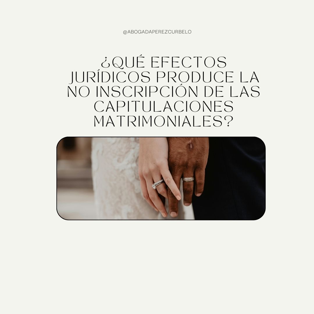 ¿Qué efectos jurídicos produce la falta de inscripción de las capitulaciones matrimoniales?