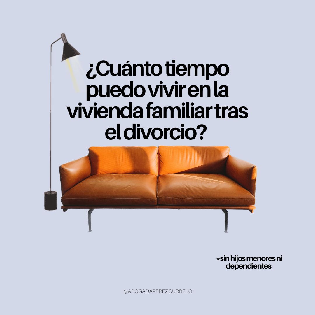 ¿Cuánto tiempo puedo vivir en la vivienda familiar tras el divorcio? Sin hijos menores o dependientes